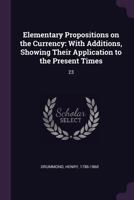 Elementary Propositions Illustrative of the Principles of Currency 1378972570 Book Cover