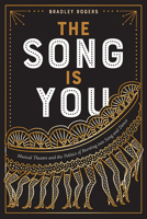 The Song Is You: Musical Theatre and the Politics of Bursting into Song and Dance 1609387325 Book Cover