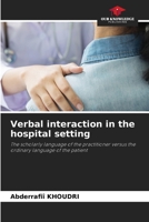 Verbal interaction in the hospital setting: The scholarly language of the practitioner versus the ordinary language of the patient 6205995115 Book Cover