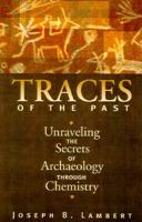 Traces of the Past: Unraveling the Secrets of Archaeology Through Chemistry (Helix Books) 0738200271 Book Cover