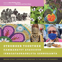 Stronger Together / Kammanatut Atausigun / Iknaqataghaghluta Qerngaamta: Bering Strait Communities Respond to the COVID-19 Pandemic 1646425529 Book Cover