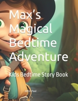 Max's Magical Bedtime Adventure: Kids Bedtime Story Book B0BZFDFQ9Z Book Cover