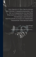 Des Droits Et Des Obligations Des Divers Commissionnaires, Ou De La Commission En Matière D'achats Et Ventes, Opérations De Banque, Assurances, ... Table Alphabetique De La... 1020425350 Book Cover
