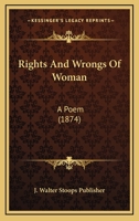 Rights And Wrongs Of Woman: A Poem 1120693705 Book Cover