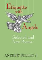 Etiquette with Angels: Selected and New Poems 186355176X Book Cover