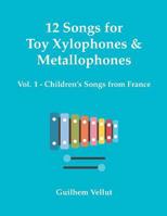 12 Songs for Toy Xylophones & Metallophones: Vol. 1 - Children's Songs from France 1791301274 Book Cover