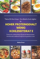 Tanken Sie Ihren Körper: Der ultimative Kochratgeber für Hoher Proteingehalt WENIG KOHLENHYDRATE: Proteinreiche, kohlenhydratarme Rezepte für ... anhaltende Energie und (German Edition) B0DS1194MV Book Cover