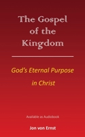 The Gospel of the Kingdom: God's Eternal Purpose in Christ 1662817355 Book Cover