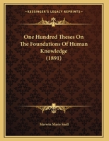 One Hundred Theses on the Foundations of Human Knowledge (Classic Reprint) 1162108053 Book Cover