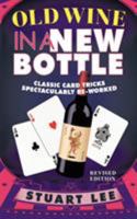 Old Wine in a New Bottle:Classic Card Tricks Spectacularly Re-Worked 1466945869 Book Cover