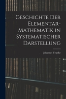 Geschichte der Elementar-Mathematik in Systematischer Darstellung 101620227X Book Cover