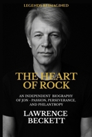 Heart Of Rock: An Independent Biography Of Jon - Passion, Perseverance, And Philantropy (Legends Reimagined) B0F5WSKW19 Book Cover