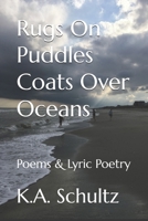 Rugs On Puddles Coats Over Oceans: Poems & Lyric Poetry 098242292X Book Cover