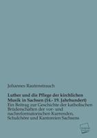 Luther Und Die Pflege Der Kirchlichen Musik in Sachsen (14.-19. Jahrhundert) 1120505496 Book Cover