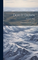 Dot it Down: A Story of Life in the Northwest 1022078917 Book Cover