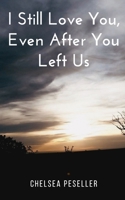 I Still Love You, Even After You Left Us 939508765X Book Cover
