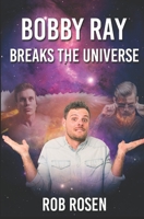 Bobby Ray Breaks the Universe B0BJ57K1T5 Book Cover