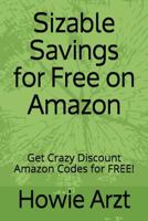 Sizable Savings for Free on Amazon: Get Crazy Discount Amazon Codes for FREE! 1718001959 Book Cover