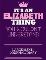 It's An Elizabeth Thing You Wouldn't Understand Large (8.5x11) Journal/Diary: A cute notebook or notepad to write in for any book lovers, doodle writers and budding authors! 1710155949 Book Cover