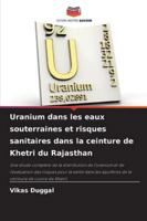 Uranium dans les eaux souterraines et risques sanitaires dans la ceinture de Khetri du Rajasthan 6209319971 Book Cover