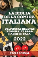 La Biblia de la Comida Italiana 2022: Deliciosas Recetas Regionales Para Hacer En Casa 1804505714 Book Cover