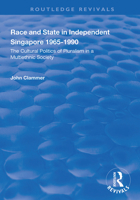 Race and State in Independent Singapore 1965-1990: The Cultural Politics of Pluralism in a Multiethnic Society 1840140291 Book Cover