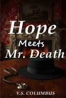 Hope Meets Mr. Death: A nurse. A stranger. A quiet bond that defies life and death B0FK3DKLNV Book Cover