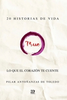 TRUE. LO QUE EL CORAZÓN TE CUENTE: 20 RELATOS DE VIDA (Spanish Edition) B0FQW27VYP Book Cover