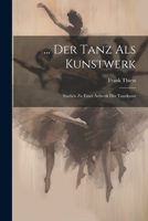 ... Der Tanz Als Kunstwerk: Studien Zu Einer Ästhetik Der Tanzkunst 1021630241 Book Cover