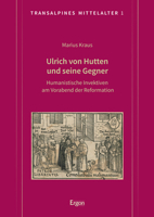 Ulrich Von Hutten Und Seine Gegner: Humanistische Invektiven Am Vorabend Der Reformation (Transalpines Mittelalter, 1) 3956509145 Book Cover
