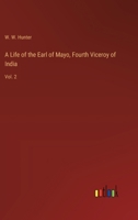 A Life of the Earl of Mayo, Fourth Viceroy of India: Vol. 2 3368720449 Book Cover