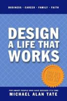 Design a Life That Works: Business, Career, Family, Faith 0944353169 Book Cover