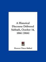 A Historical Discourse Delivered Sabbath, October 14, 1866 1166412741 Book Cover