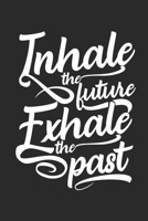Inhale the Future exhale the Past: Dot matrix notebook for the journal or diary for women and men 1695279751 Book Cover