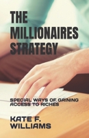 THE MILLIONAIRES STRATEGY: SPECIAL WAYS OF GAINING ACCESS TO RICHES B0C2RRQF5R Book Cover