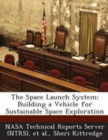 The Space Launch System: Building a Vehicle for Sustainable Space Exploration 1289100977 Book Cover