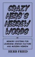 Crazy Herb's Hebrew Words: Memory Systems For Learning Jewish Culture and Modern Hebrew 1420862952 Book Cover