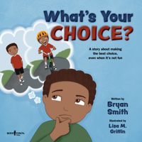 What's Your Choice?: A Story about Making the Best Choice, Even When It's Not Fun 1944882820 Book Cover