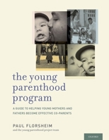 Young Parenthood Program: A Guide to Helping Young Mothers and Fathers Become Effective Co-Parents 0199309477 Book Cover