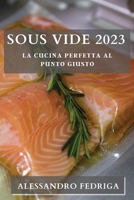 Sous Vide 2023: La Cucina Perfetta al Punto Giusto 1835190138 Book Cover