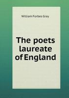The Poets Laureate of England: Their History and Their Odes 0548790795 Book Cover