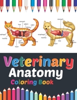 Veterinary Anatomy Coloring Book: Fun and Easy Veterinary Anatomy Coloring Book. Learn The Veterinary Anatomy With Fun & Easy. Animal Anatomy Coloring B08W3WYTXG Book Cover