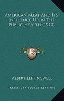 American Meat and Its Influence Upon the Public Health 1010221116 Book Cover