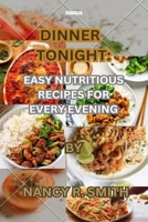 Dinner Tonight: Easy Nutritious Recipes for Every Evening B0CR9VJY6Z Book Cover