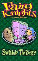 Fairy Knights: Swamp Thingy 1087978718 Book Cover