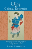 Qing Colonial Enterprise: Ethnography and Cartography in Early Modern China 0226354210 Book Cover