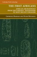 The First Africans: African Archaeology from the Earliest Toolmakers to Most Recent Foragers 0521612659 Book Cover