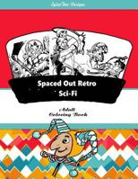 Spaced Out Retro Sci-Fi Adult Coloring Book: Blast from the past with retro Sci-Fii fantasy fun 1534638016 Book Cover
