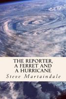 The Reporter, a Ferret and a Hurricane 1481111612 Book Cover