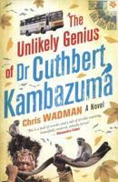 The unlikely genius of Dr Cuthbert Kambazuma 186842460X Book Cover